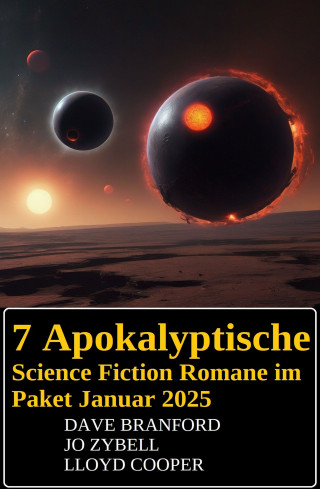 Dave Branford, Jo Zybell, Lloyd Cooper: 7 Apokalyptische Science Fiction Romane im Paket Januar 2025