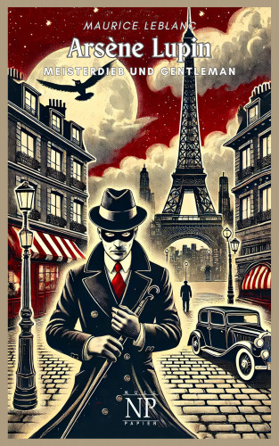 Maurice Leblanc: Arsène Lupin, Meisterdieb und Gentleman