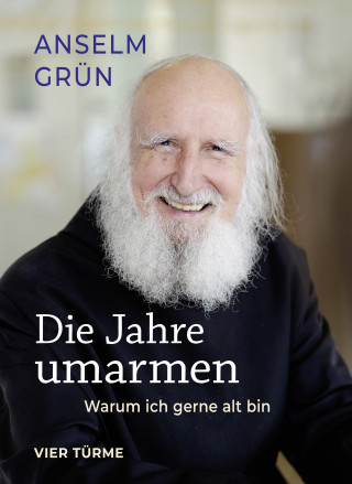 Anselm Grün: Die Jahre umarmen