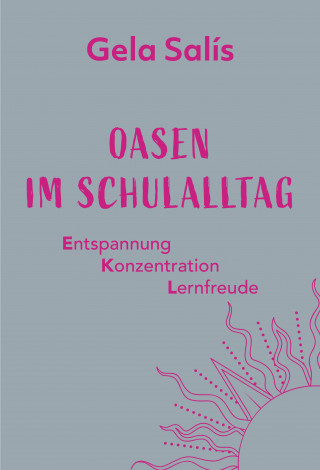 Gela Salís, Stefanie Bartlweber: Oasen im Schulalltag