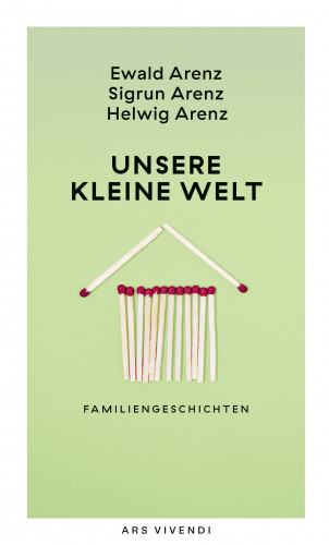 Ewald Arenz, Sigrun Arenz, Helwig Arenz: Unsere kleine Welt