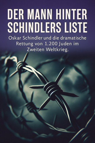 Marcus PC Petersen - Clausen: Oskar Schindler - Der Mann hinter Schindlers Liste