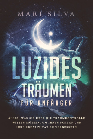 Mari Silva: Luzides Träumen für Anfänger
