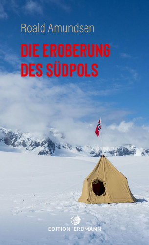 Roald Amundsen: Die Eroberung des Südpols