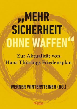 Hans Thirring, Erwin Bader, Ewa Ernst-Dziedzic, Leo Gabriel, Heinz Gärtner, Erik Gornik, Günther Greindl, Andreas Gross, Marko Hren, Karin Liebhart, Rosa Logar, Christoph Matznetter, Gerhard Oberkofler, Christine Schweitzer, Werner Wintersteiner: "Mehr Sicherheit ohne Waffen"