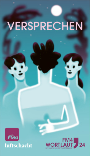 Mirandolina Babunashvill, Marlene Fleißig, Nina Heller, Elvis Jarr, Laura Nunziante, Mario Petuzzi, Madeleine Prahs, Astrid Radner, David Samhaber, Etienne Thierry: FM4 Wortlaut 24. Versprechen
