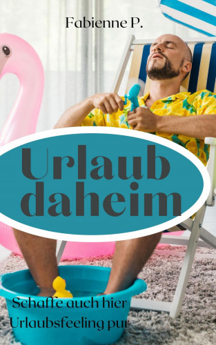 Fabienne P.: Urlaub daheim