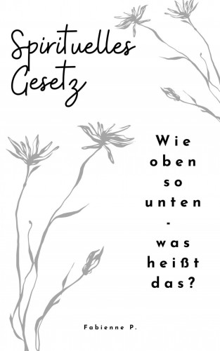 Fabienne P.: Spirituelles Gesetz