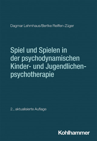 Dagmar Lehmhaus, Bertke Reiffen-Züger: Spiel und Spielen in der psychodynamischen Kinder- und Jugendlichenpsychotherapie