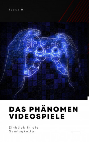 Tobias Hopfmüller: Das Phänomen Videospiele - Einblick in die Gamingkultur