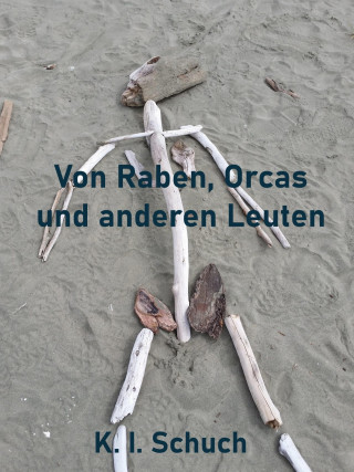 K. I. Schuch: Von Raben, Orcas und anderen Leuten