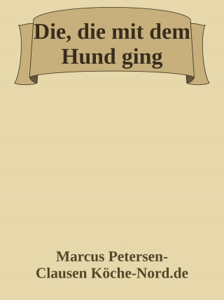 Marcus PC Petersen - Clausen: Die, die mit dem Hund ging