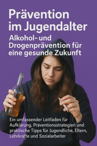 Marcus PC Petersen - Clausen: Prävention im Jugendalter: Alkohol- und Drogenprävention für eine gesunde Zukunft