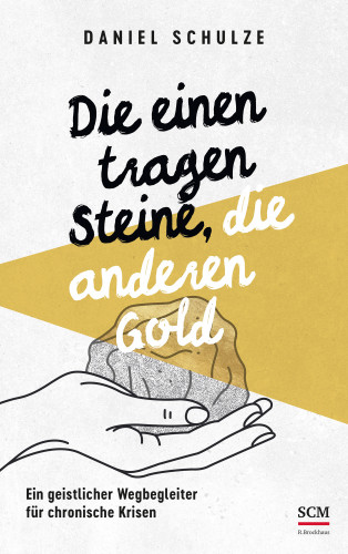 Daniel Schulze: Die einen tragen Steine, die anderen Gold