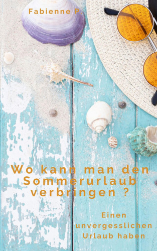 Fabienne P.: Wo kann man den Sommerurlaub verbringen ?