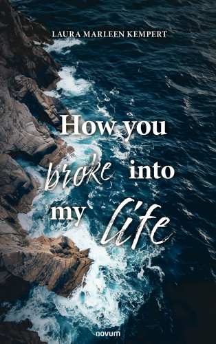 Laura Marleen Kempert: How you broke into my life