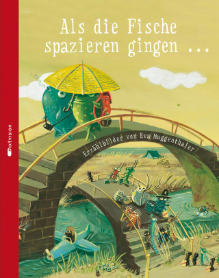 Eva Muggenthaler: Als die Fische spazieren gingen ...