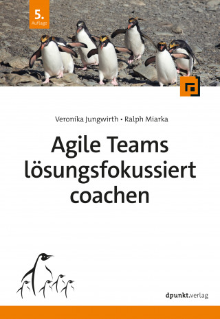 Veronika Jungwirth, Ralph Miarka: Agile Teams lösungsfokussiert coachen