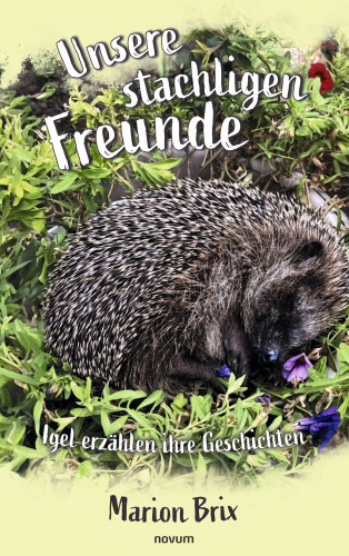 Marion Brix: Unsere stachligen Freunde