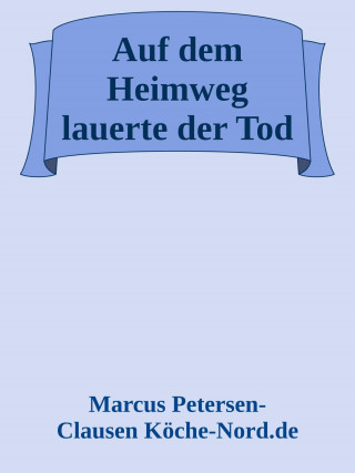 Marcus PC Petersen - Clausen: Auf dem Heimweg lauerte der Tod