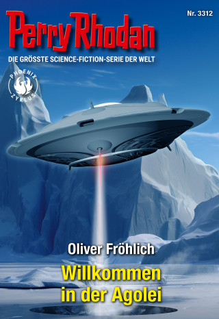 Oliver Fröhlich: Perry Rhodan 3312: Willkommen in der Agolei