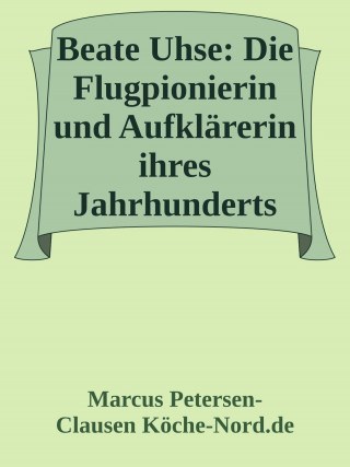 Marcus PC Petersen - Clausen: Beate Uhse: Die Flugpionierin und Aufklärerin ihres Jahrhunderts