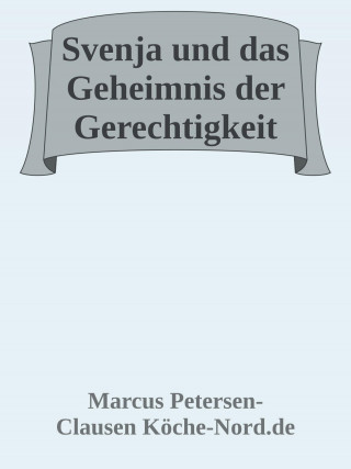 Marcus PC Petersen - Clausen: Svenja und das Geheimnis der Gerechtigkeit