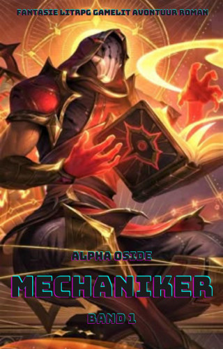 Alpha Oside: Mechaniker:Ein Epischer Fantasie LitRPG GameLit Avontuur Roman (Band 1)