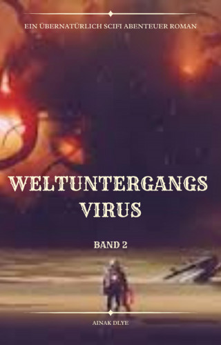 Ainak Dlye: Weltuntergangs Virus:Übernatürlich Scifi Abenteuer(Band 2)