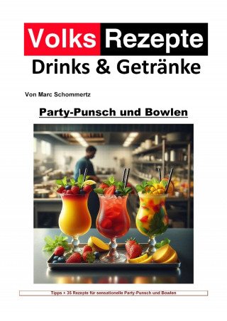 Marc Schommertz: Volksrezepte Drinks & Getränke – Party-Punsch und Bowlen Rezepte