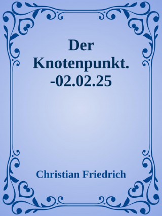 Christian Friedrich: Der Knotenpunkt.