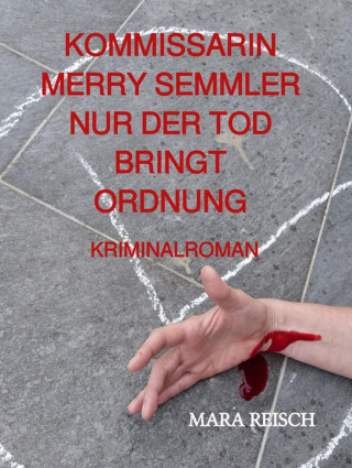 Mara Reisch: Kommissarin Merry Semmler - Nur der Tod bringt Ordnung