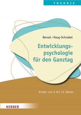 Joachim Bensel, Gabriele Haug-Schnabel: Entwicklungspsychologie für den Ganztag