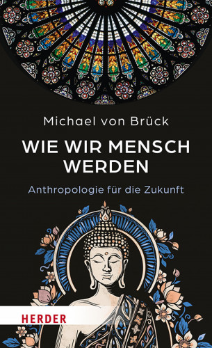 Michael von Brück: Wie wir Mensch werden