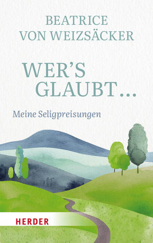 Beatrice von Weizsäcker: Wer's glaubt ...