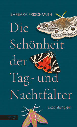 Barbara Frischmuth: Die Schönheit der Tag- und Nachtfalter