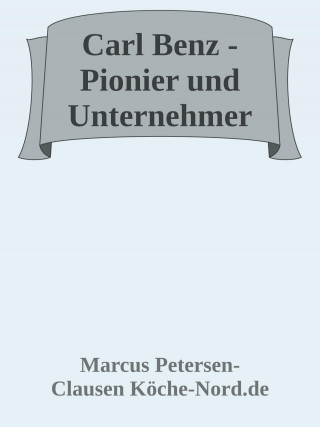 Marcus PC Petersen - Clausen: Carl Benz - Pionier und Unternehmer