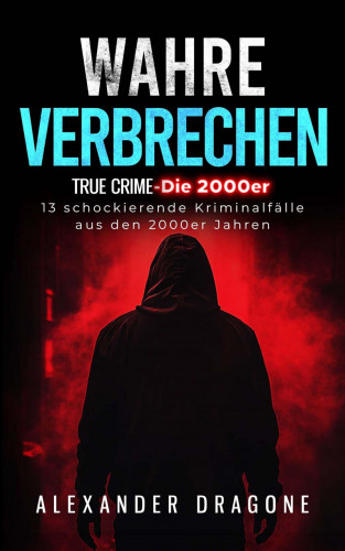 Alexander Dragone: Wahre Verbrechen