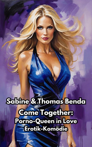 Sabine Benda, Thomas Benda: Come Together: Porno-Queen in Love