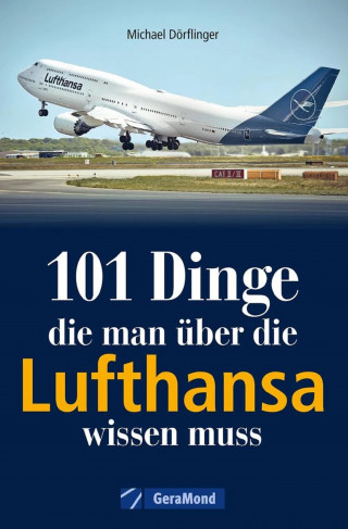 Michael Dörflinger: 101 Dinge, die man über die Lufthansa wissen muss