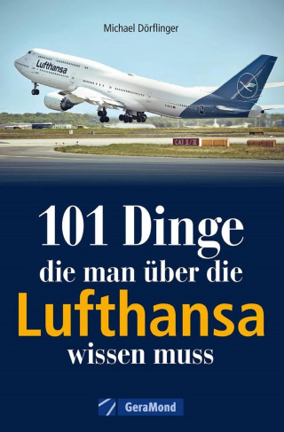 Michael Dörflinger: 101 Dinge, die man über die Lufthansa wissen muss