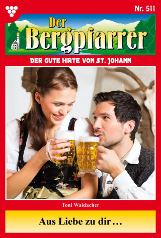 Toni Waidacher: Aus Liebe zu dir …