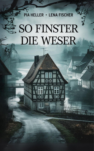 Pia Heller, Lena Fischer: So finster die Weser