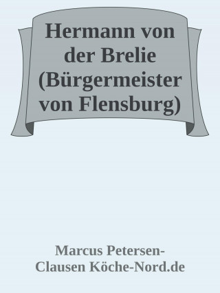 Marcus PC Petersen - Clausen: Hermann von der Brelie – Bürgermeister im Wandel der Zeit