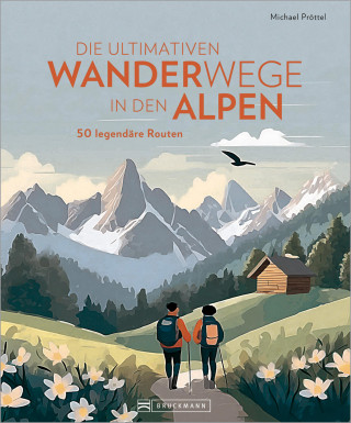 Michael Pröttel: Die ultimativen Wanderwege in den Alpen
