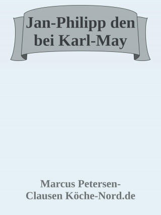 Marcus PC Petersen - Clausen: Jan-Philipp und die Abenteuer bei Karl-May