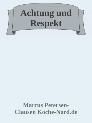 Marcus PC Petersen - Clausen: Achtung und Respekt: Die Reise eines jungen Kochs