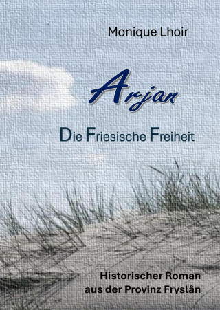 Monique Lhoir: Arjan - Friesische Freiheit
