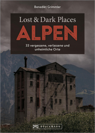 Benedikt Grimmler: Lost & Dark Places Alpen