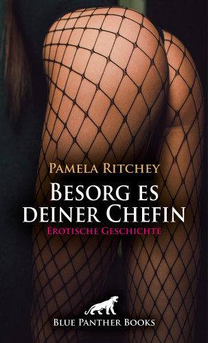 Pamela Ritchey: Besorg es deiner Chefin | Erotische Geschichte